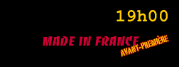 19H00    AVANT-PREMIERE    MADE IN FRANCE